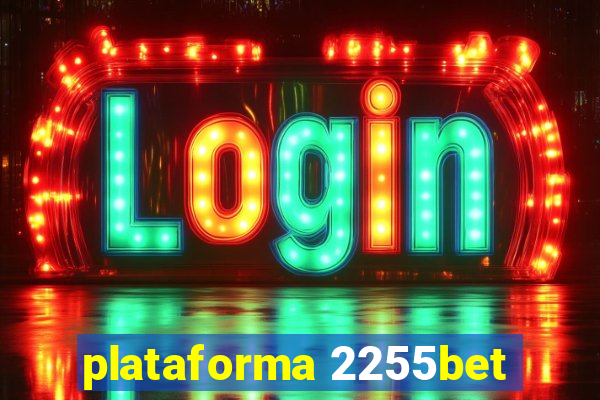 plataforma 2255bet